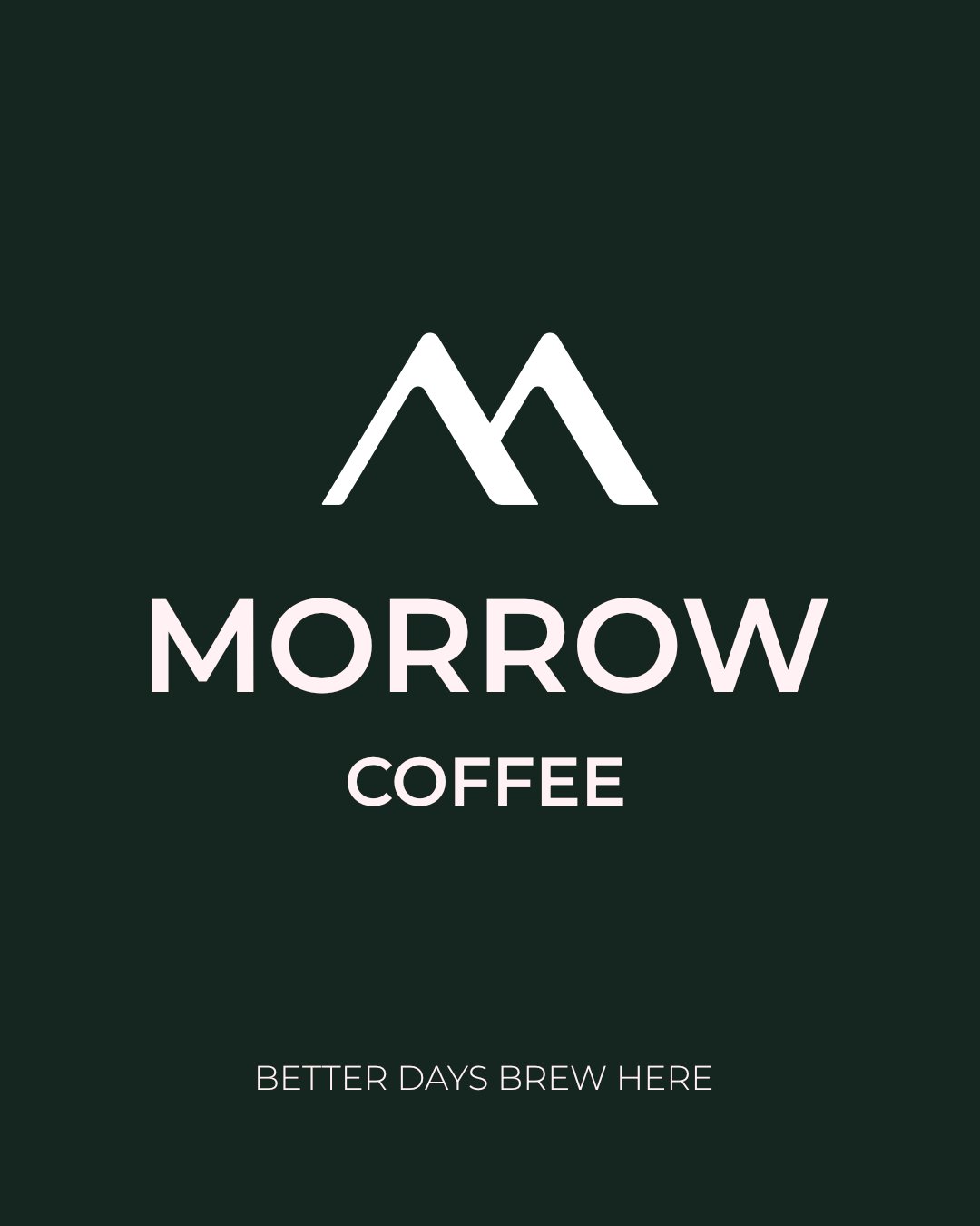 Morrow Coffee logo: a white twin-peak M above the Morrow Coffee wordmark on deep green, with the line Better Days Brew Here.