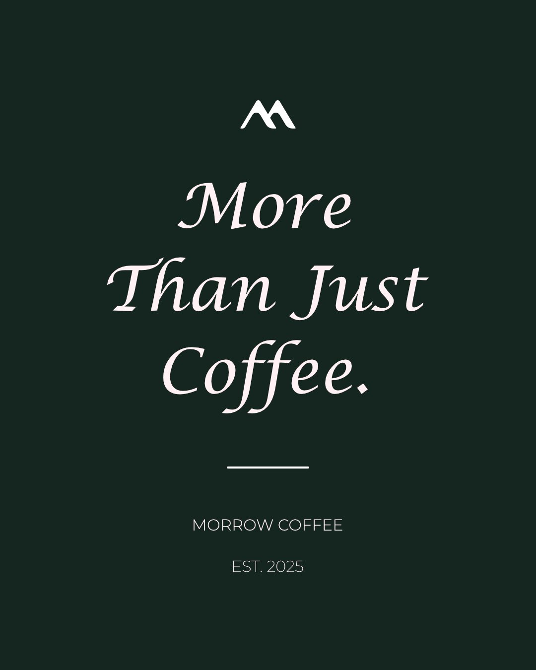 Morrow Coffee brand post reading More Than Just Coffee in italic serif on deep green, signed Morrow Coffee, Est. 2025.